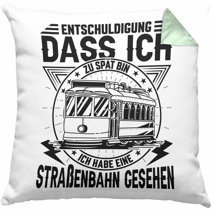 Straßenbahn-Fan Geschenk Kissen mit Füllung 40x40 Entschuldigung Dass Ich Zu Spät Bin Ich Habe Eine Straßenbahn Gesehen (Grau) Grün Trendation