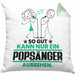 Popsänger Geschenk Kissen mit Füllung 40x40 So Gut Kann Nur Ein Popsänger Aussehen Geschenkidee (Grau) Grün Trendation