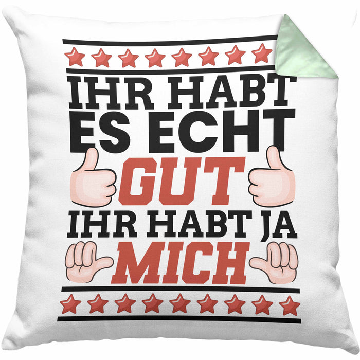 Lustiger Spruch Kissen mit Füllung 40x40 Ihr Habt Es Gut Ihr Habt Ja Mich Geschenk Humor Witz (Grau) Grün Trendation