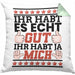 Lustiger Spruch Kissen mit Füllung 40x40 Ihr Habt Es Gut Ihr Habt Ja Mich Geschenk Humor Witz (Grau) Grün Trendation