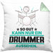 Drummer Geschenk Kissen mit Füllung 40x40 So Gut Kann Nur Ein Drummer Aussehen Geschenkidee (Grau) Grün Trendation