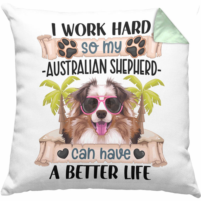 Australian Shepherd Besitzer Kissen mit Füllung 40x40 Geschenk Lustiger Spruch Geschenkidee I Work Hard So My Australian Shepherd Can Have A Better Life (Grau) Grün Trendation