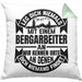Bergarbeiter Kissen mit Füllung 40x40 Geschenk Leg Dich Niemals Mit Einem Bergarbeiter An (Grau) Grün Trendation