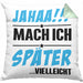 Jahaa Mache Ich Später Vielleicht Kissen mit Füllung 40x40 Geschenk Lustiger Spruch (Grau) Grün Trendation
