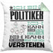 Politiker Geschenk Kaffee-Kissen mit Füllung 40x40 Geschenkidee für Politiker Ich Bin Politiker Ich Kann Es Dir Erklären Jedoch Nicht Für Dich Verstehen Spruch Lustig (Grau) Grün Trendation