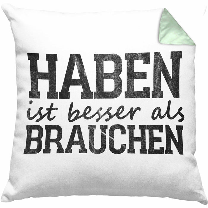 Lustige Kissen mit Füllung 40x40 mit Spruch "Haben ist besser als brauchen" (Grau) Grün Trendation