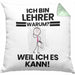 Lehrer Geschenk Kissen mit Füllung 40x40 Lustiger Spruch Ich Bin Lehrer Warum Weil Ich Es Kann Geschenkidee Bester Lehrer Geburtstag (Grau) Grün Trendation
