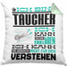 Taucher Geschenk Kaffee-Kissen mit Füllung 40x40 Geschenkidee für Taucher Ich Bin Taucher Ich Kann Es Dir Erklären Jedoch Nicht Für Dich Verstehen Spruch Lustig (Grau) Grün Trendation