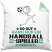 Handballspieler Geschenk Kissen mit Füllung 40x40 So Gut Kann Nur Ein Handballspieler Aussehen Geschenkidee (Grau) Grün Trendation