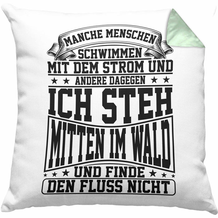 Lustiger Spruch Kissen mit Füllung 40x40 Geschenk Manchen Menschen Schwimmen Mit Dem Strom Ich Steh Mittem Im Wald Und Finde Den Fluss Nicht (Grau) Grün Trendation
