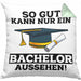 Kissen mit Füllung 40x40 Geschenk Bestandene Bachelor-Prüfung Geschenkidee So Gut Kann Nur Ein Bachelor Aussehen (Grau) Grün Trendation
