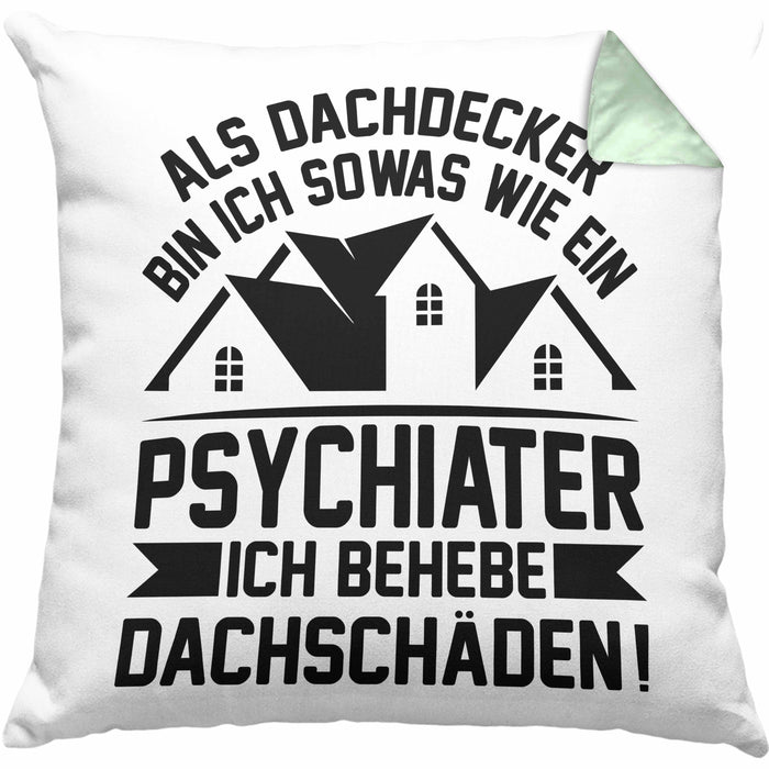 Dachdecker Kissen mit Füllung 40x40 Geschenk Lustiger Spruch Als Dachdecker Bin Ich Sowas Wie ein Psychiater Ich Behebe Dachschäden (Grau) Grün Trendation