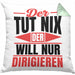 Dirigent Geschenk Orchester Chorleiter Geschenkidee Kissen mit Füllung 40x40 Der Tut Nix Der Will Nur Dirigieren (Grau) Grün Trendation
