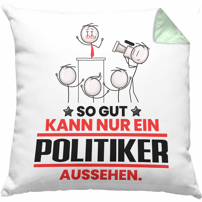 Politiker Geschenk Kissen mit Füllung 40x40 So Gut Kann Nur Ein Politiker Aussehen Geschenkidee (Grau) Grün Trendation