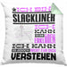 Slackliner Geschenk Kaffee-Kissen mit Füllung 40x40 Geschenkidee für Slackliner Ich Bin Slackliner Ich Kann Es Dir Erklären Jedoch Nicht Für Dich Verstehen Spruch Lustig (Grau) Grün Trendation