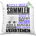 Sammler Geschenk Kaffee-Kissen mit Füllung 40x40 Geschenkidee für Sammler Ich Bin Sammler Ich Kann Es Dir Erklären Jedoch Nicht Für Dich Verstehen Spruch Lustig (Grau) Grün Trendation