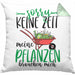Gärtner Geschenk Kissen mit Füllung 40x40 Sorry Keine Zeit Meine Pflanzen Brauchen Mich Geschenkidee Garten-Pflege (Grau) Grün Trendation
