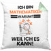 Mathematiker Geschenk Kissen mit Füllung 40x40 Lustiger Spruch Ich Bin Mathematiker Warum Weil Ich Es Kann Geschenkidee Bester Mathematiker Geburtstag (Grau) Grün Trendation