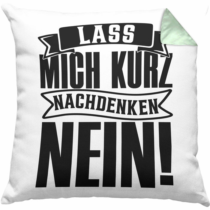 Spruch Kissen mit Füllung 40x40 Geschenk Lass Mich Kurz Nachdenken Nein (Grau) Grün Trendation