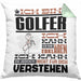 Golfer Geschenk Kaffee-Kissen mit Füllung 40x40 Geschenkidee für Golfer Ich Bin Golfer Ich Kann Es Dir Erklären Jedoch Nicht Für Dich Verstehen Spruch Lustig (Grau) Grün Trendation