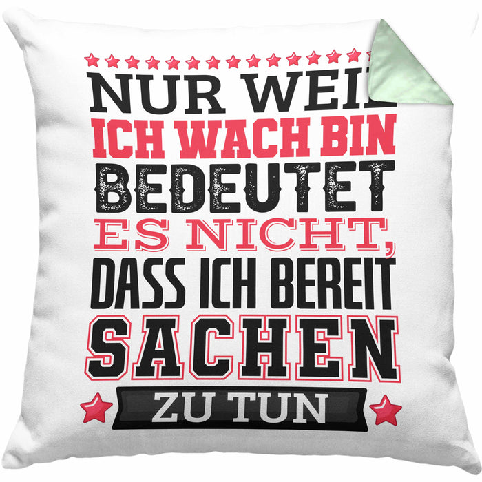 Lustiger Spruch Kissen mit Füllung 40x40 Nur Weil Ich Wach Bin Heißt Es Nicht Dass Ich Fähig Bin Irgendwas Zu Tun Humor Sarkasmus (Grau) Grün Trendation