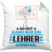 Lehrer Geschenk Kissen mit Füllung 40x40 So Gut Kann Nur Ein Lehrer Aussehen Geschenkidee (Grau) Grün Trendation