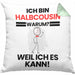 Halbcousin Geschenk Kissen mit Füllung 40x40 Lustiger Spruch Ich Bin Halbcousin Warum Weil Ich Es Kann Geschenkidee Bester Halbcousin Geburtstag (Grau) Grün Trendation