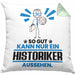 Historiker Geschenk Kissen mit Füllung 40x40 So Gut Kann Nur Ein Historiker Aussehen Geschenkidee (Grau) Grün Trendation