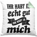 Lustige Kissen mit Füllung 40x40 Mit Spruch Ihr Habt Es Gut Ihr Habt Ja Mich Sprüche Geschenkidee Kollege (Grau) Grün Trendation