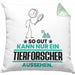 Tierforscher Geschenk Kissen mit Füllung 40x40 So Gut Kann Nur Ein Tierforscher Aussehen Geschenkidee (Grau) Grün Trendation