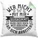Lustiger Spruch Kissen mit Füllung 40x40 Wer Nicht Mit Mir Auskommt Muss Eben Noch EIn Bisschen An Sich Arbeiten Humor (Grau) Grün Trendation