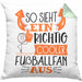 So Sieht Ein Richtig Cooler Fußballfan Aus Geschenk Kissen mit Füllung 40x40 Lustiger Spruch Geschenkidee (Grau) Grün Trendation