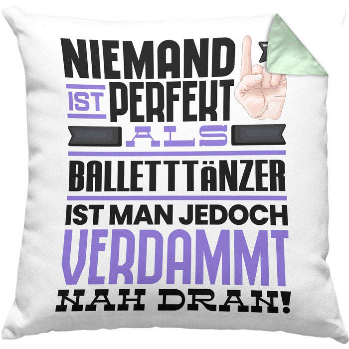 Balletttänzer Geschenk Kissen mit Füllung 40x40 Lustige Geschenkidee für Balletttänzer Geburtstag Niemand Ist Perfekt Aber Als Balletttänzer Ist Man Nah Dran (Grau) Grün Trendation