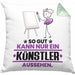 Künstler Geschenk Kissen mit Füllung 40x40 So Gut Kann Nur Ein Künstler Aussehen Geschenkidee (Grau) Grün Trendation