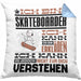 Skateboarder Geschenk Kaffee-Kissen mit Füllung 40x40 Geschenkidee für Skateboarder Ich Bin Skateboarder Ich Kann Es Dir Erklären Jedoch Nicht Für Dich Verstehen Spruch Lustig (Grau) Blau Trendation