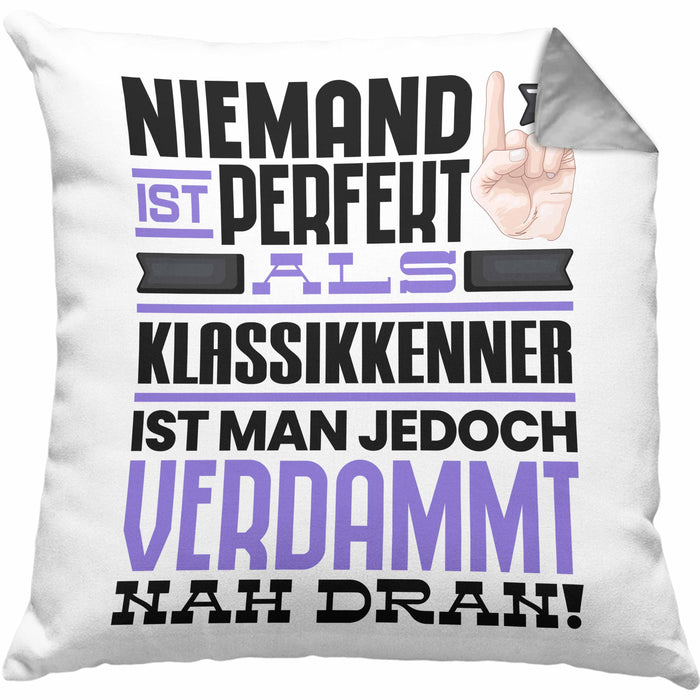Klassikkenner Geschenk Kissen mit Füllung 40x40 Lustige Geschenkidee für Klassikkenner Geburtstag Niemand Ist Perfekt Aber Als Klassikkenner Ist Man Nah Dran (Grau) Grau Trendation