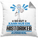 Historiker Geschenk Kissen mit Füllung 40x40 So Gut Kann Nur Ein Historiker Aussehen Geschenkidee (Grau) Grau Trendation