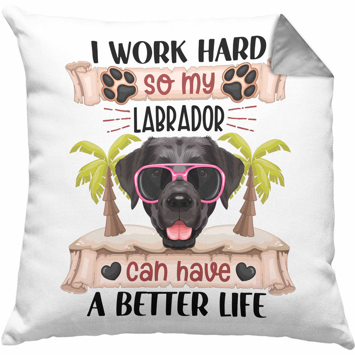 Labrador Besitzer Kissen mit Füllung 40x40 Geschenk Lustiger Spruch Geschenkidee I Work Hard So My Labrador Can Have A Better Life (Grau) Grau Trendation