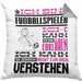 Fußballspieler Geschenk Kaffee-Kissen mit Füllung 40x40 Geschenkidee für Fußballspieler Ich Bin Fußballspieler Ich Kann Es Dir Erklären Jedoch Nicht Für Dich Verstehen Spruch Lustig (Grau) Grau Trendation