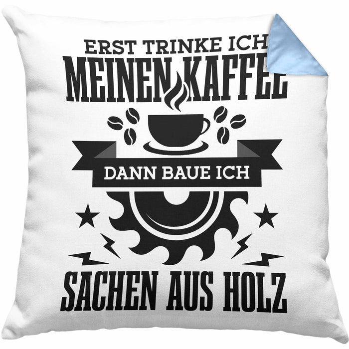 Erst Kaffe Baue Sachen Aus Holz Kreissäge Kissen mit Füllung 40x40 Geschenk Holzarbeiter Geschenkidee Schreiner (Grau) Blau Trendation