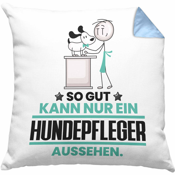 Hundepfleger Geschenk Kissen mit Füllung 40x40 So Gut Kann Nur Ein Hundepfleger Aussehen Geschenkidee (Grau) Blau Trendation