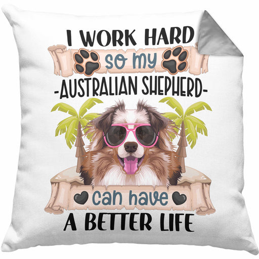 Australian Shepherd Besitzer Kissen mit Füllung 40x40 Geschenk Lustiger Spruch Geschenkidee I Work Hard So My Australian Shepherd Can Have A Better Life (Grau) Grau Trendation