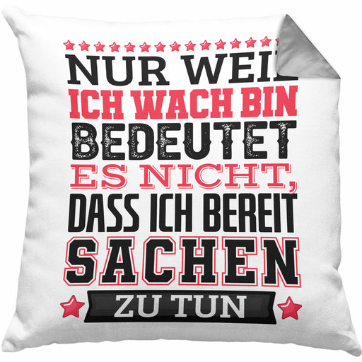 Lustiger Spruch Kissen mit Füllung 40x40 Nur Weil Ich Wach Bin Heißt Es Nicht Dass Ich Fähig Bin Irgendwas Zu Tun Humor Sarkasmus (Grau) Grau Trendation
