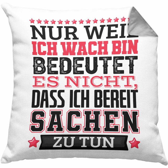 Lustiger Spruch Kissen mit Füllung 40x40 Nur Weil Ich Wach Bin Heißt Es Nicht Dass Ich Fähig Bin Irgendwas Zu Tun Humor Sarkasmus (Grau) Grau Trendation