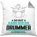 Drummer Geschenk Kissen mit Füllung 40x40 So Gut Kann Nur Ein Drummer Aussehen Geschenkidee (Grau) Grau Trendation