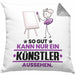 Künstler Geschenk Kissen mit Füllung 40x40 So Gut Kann Nur Ein Künstler Aussehen Geschenkidee (Grau) Grau Trendation