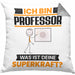 Professor Kissen mit Füllung 40x40 Geschenk für Professor Geburtstag Lustiger Spruch Was Ist Deine Superkraft (Grau) Grau Trendation