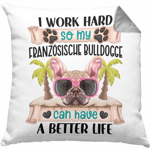 Französische Bulldogge Besitzer Kissen mit Füllung 40x40 Geschenk Lustiger Spruch Geschenkidee I Work Hard So My Französische Bulldogge Can Have A Better Life (Grau) Grau Trendation