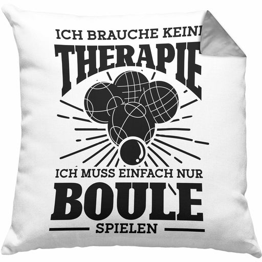 Boule Kissen mit Füllung 40x40 Geschenk Boule-Spieler Geschenkidee Spruch Ich Brauche Keine Therapie Ich Muss Nur Boule Spielen (Grau) Grau Trendation