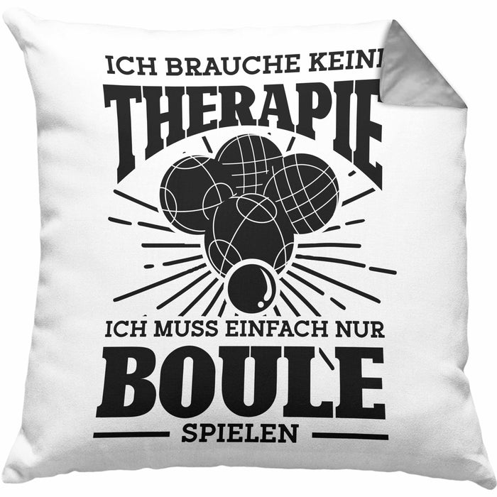 Boule Kissen mit Füllung 40x40 Geschenk Boule-Spieler Geschenkidee Spruch Ich Brauche Keine Therapie Ich Muss Nur Boule Spielen (Grau) Grau Trendation